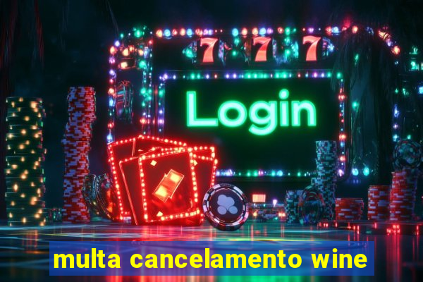 multa cancelamento wine